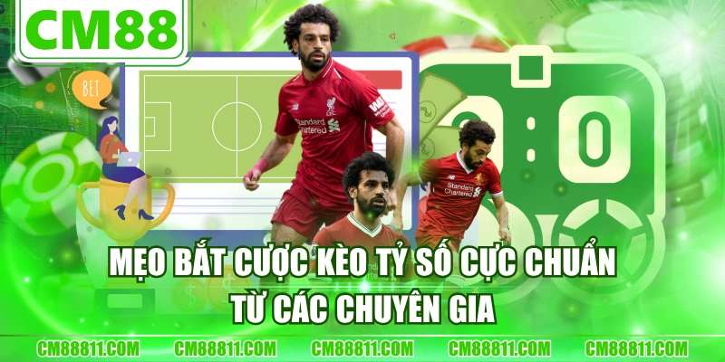 Mẹo Bắt Cược Kèo Tỷ Số Cực Chuẩn Từ Các Chuyên Gia