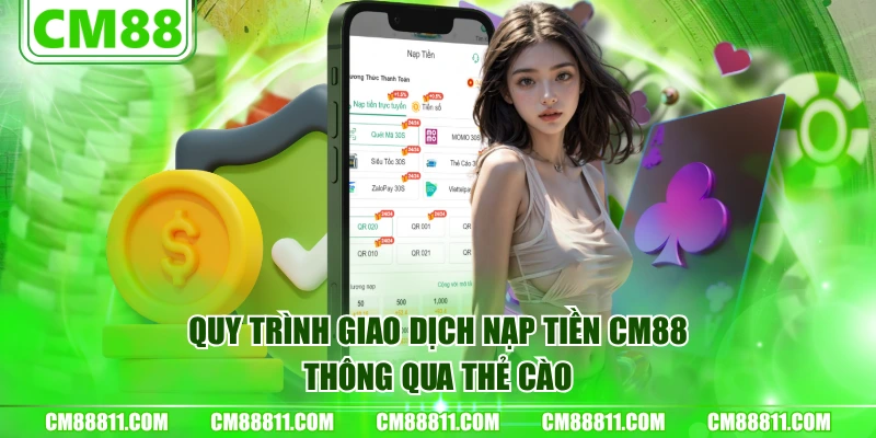 Quy trình giao dịch nạp tiền CM88 thông qua thẻ cào
