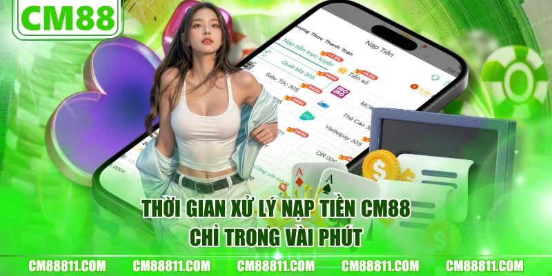Thời gian xử lý nạp tiền CM88 chỉ trong vài phút