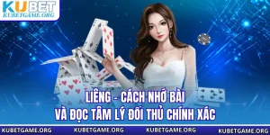 Liêng - Cách Nhớ Bài Và Đọc Tâm Lý Đối Thủ Chính Xác